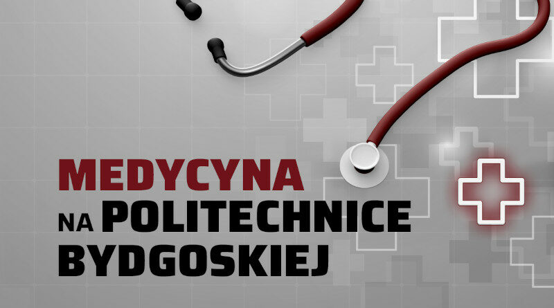 Politechnika Bydgoska planuje uruchomienie kierunków medycznych