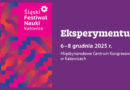 Eksperymentuj! 9. Śląski Festiwal Nauki Katowice Eksperymentuj! 9. Śląski Festiwal Nauki Katowice