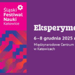 Eksperymentuj! 9. Śląski Festiwal Nauki Katowice