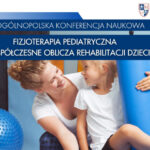 X Ogólnopolska Konferencja Naukowa – Fizjoterapia pediatryczna – współczesne oblicza rehabilitacji dzieci